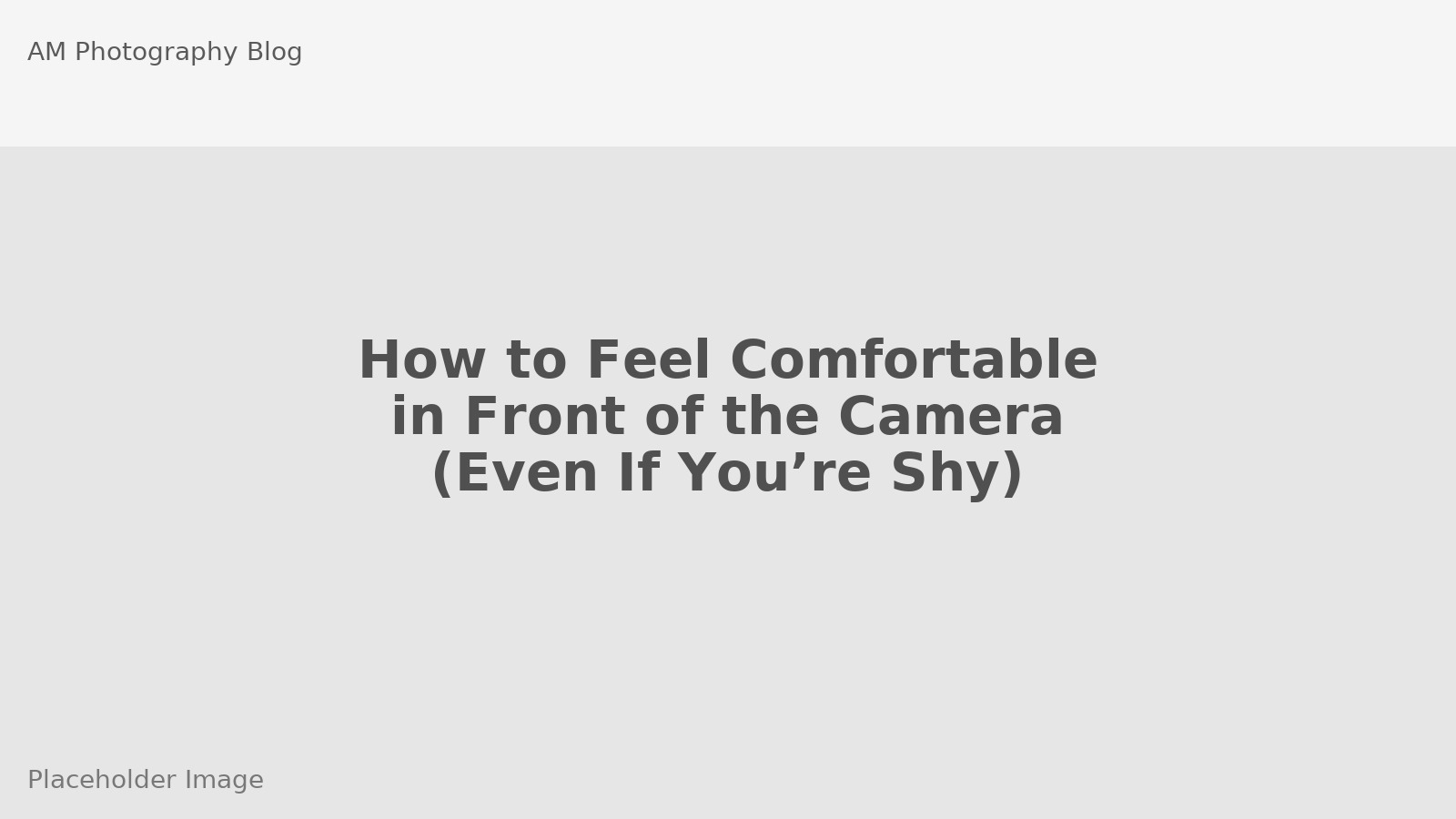 How to Feel Comfortable in Front of the Camera (Even If You’re Shy)