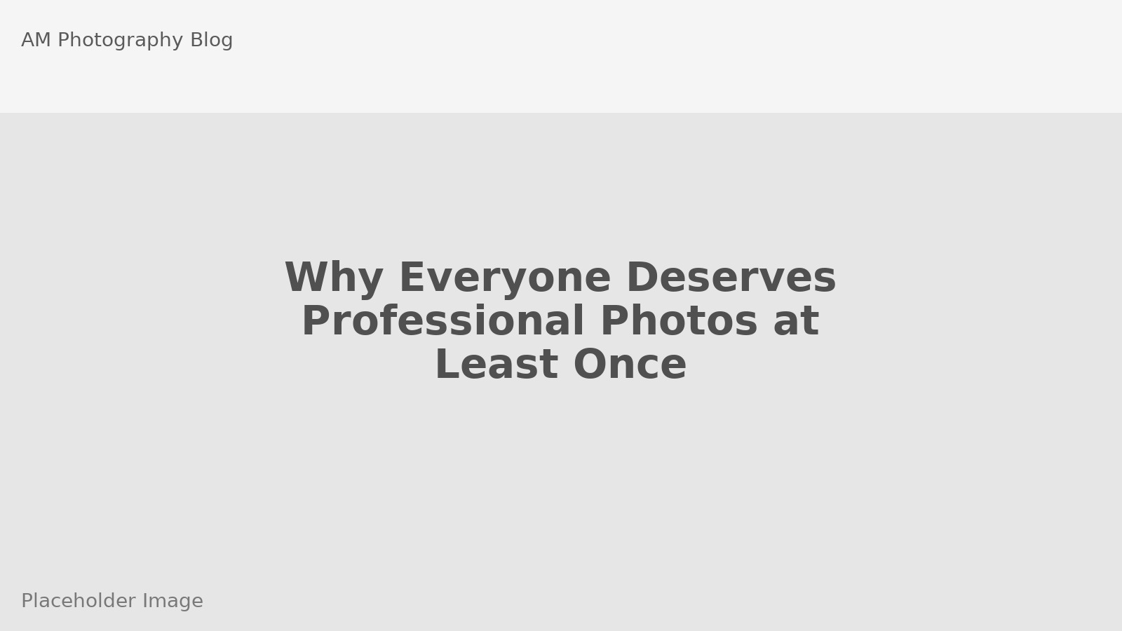 Why Everyone Deserves Professional Photos at Least Once